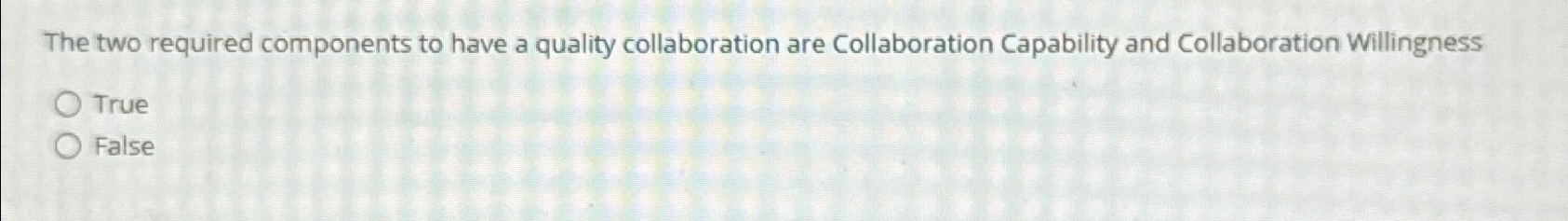  The two required components to have a quality collaboration are Collaboration