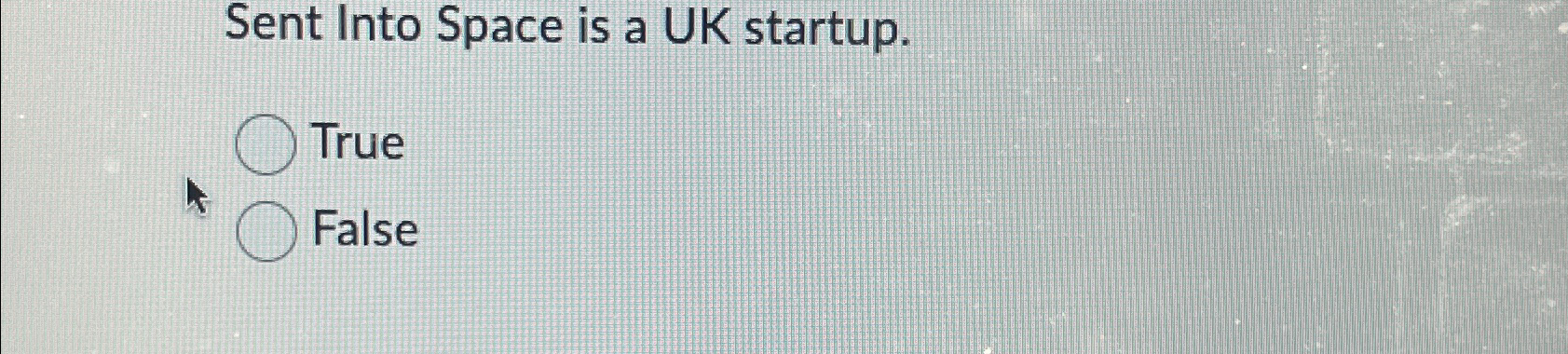  Sent Into Space is a UK startup. True False 