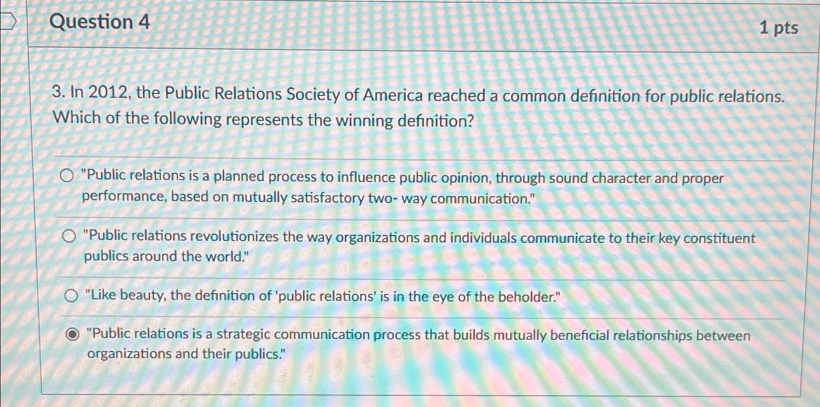  Question 4 1 pts 3. In 2012, the Public Relations Society