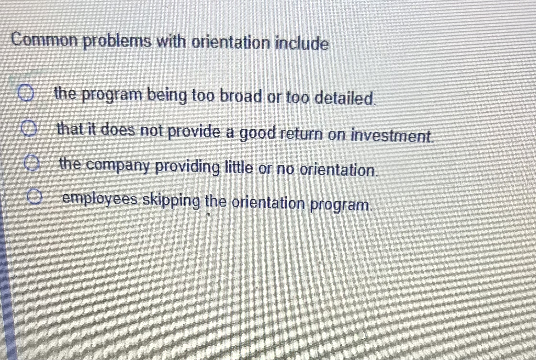  what is the correct answer?Common problems with orientation include the program