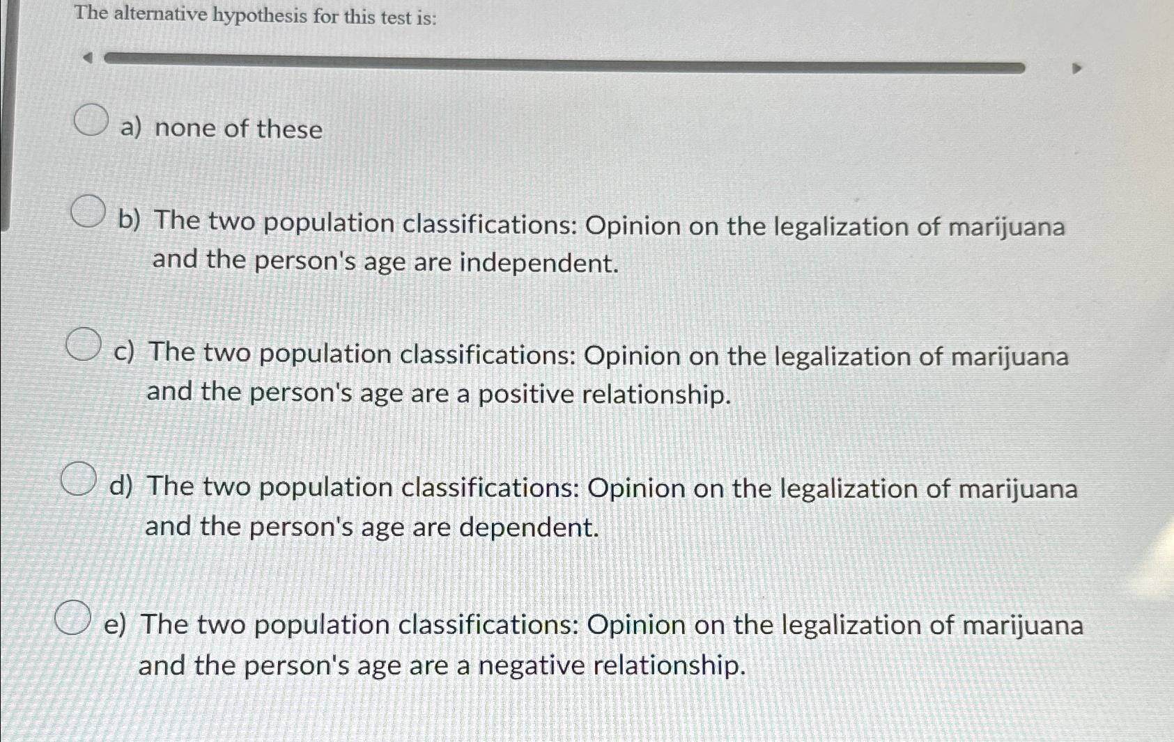  The alternative hypothesis for this test is: a) none of these