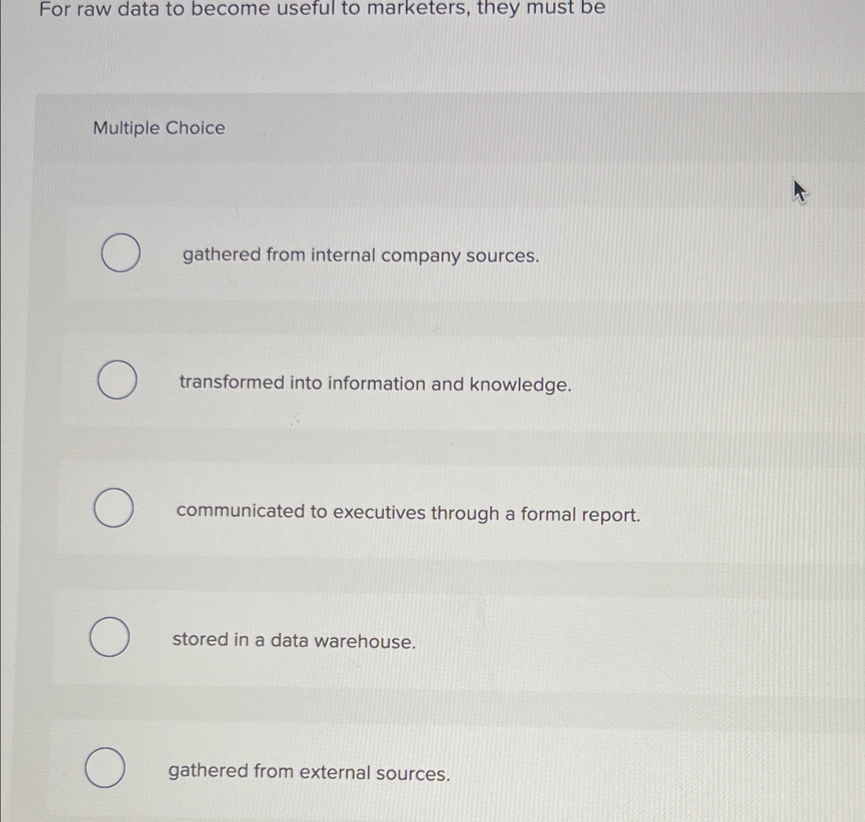  For raw data to become useful to marketers, they must be