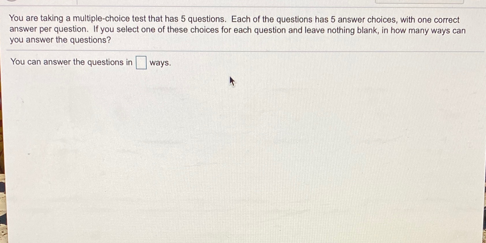 You are taking a multiple-choice test that has 5 questions. Each