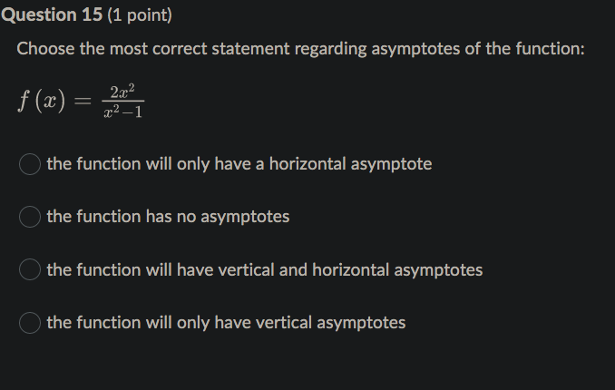 Question 15 (1 point) Choose the most correct statement regarding asymptotes