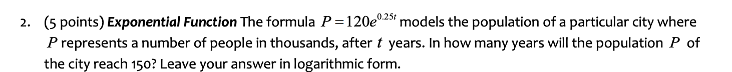 2. (5 points) Exponential Function The formula P =120e'25' models the