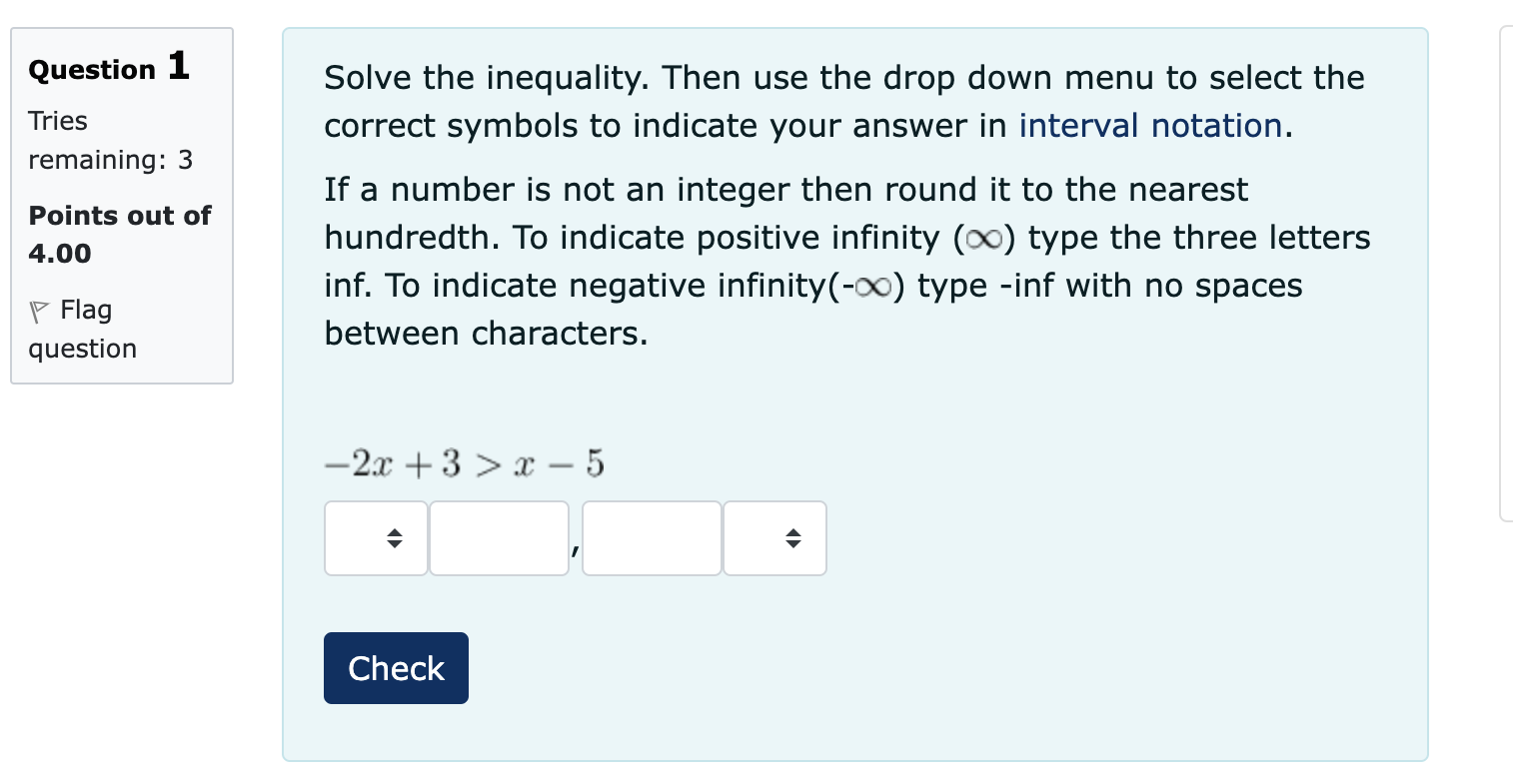  Question 1 Solve the inequality. Then use the drop down menu