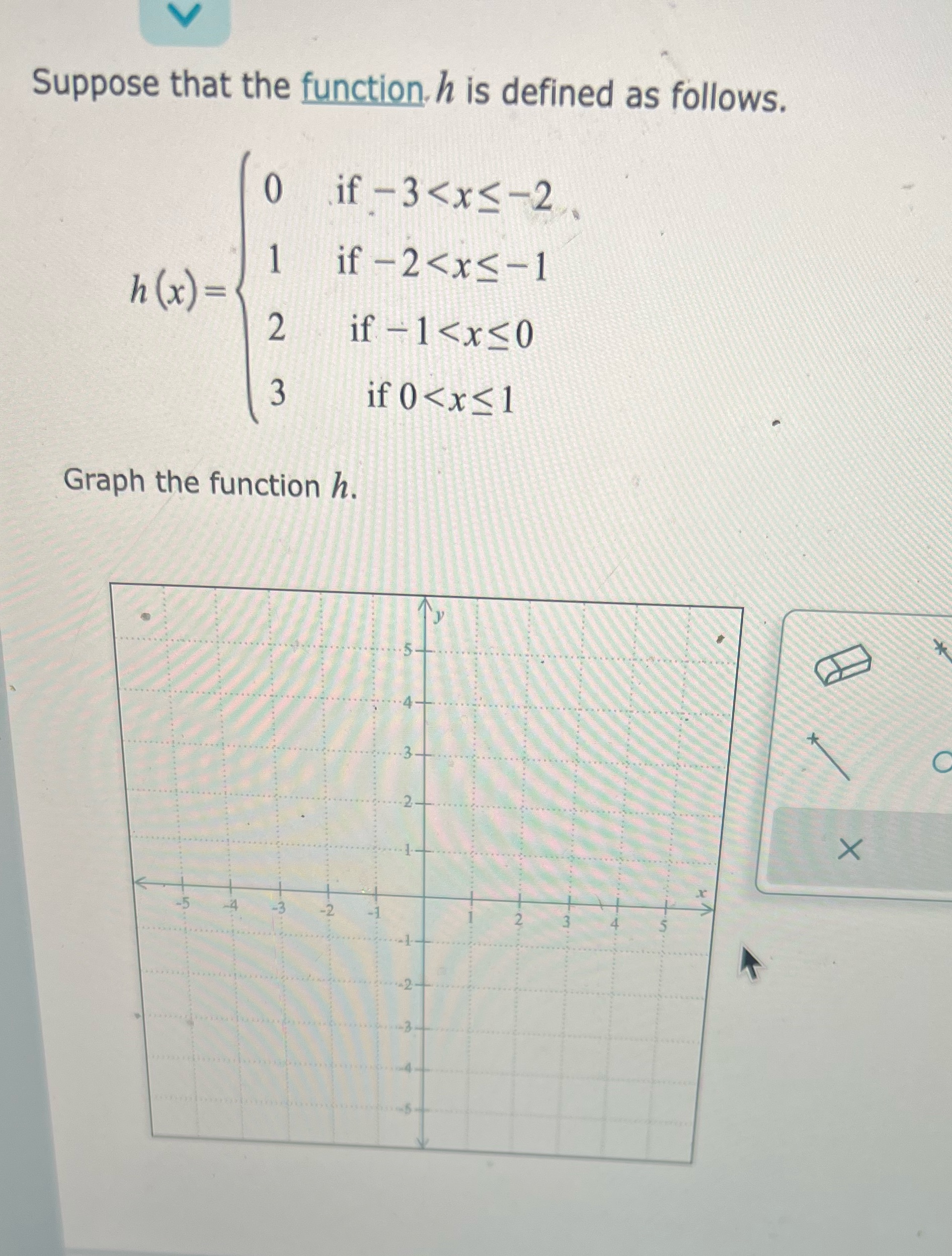 Suppose that the function. h is defined as follows. 0 if
