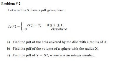 Problem # 2 Let a radius X have a pdf given