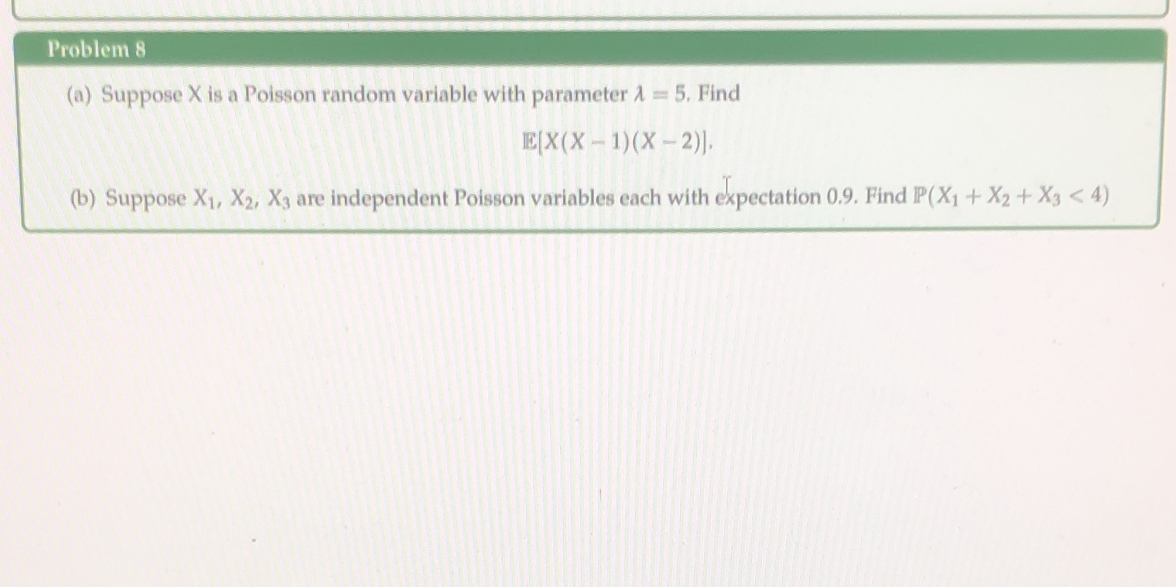  Problem 8 (a) Suppose X is a Poisson random variable with