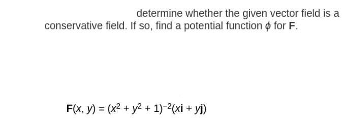  determine whether the given vector field is a conservative field. If