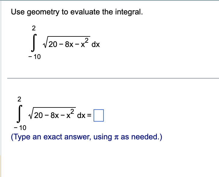  Use geometry to evaluate the integral. N V20 - 8x -
