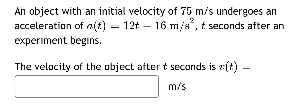 initial velocity of 75 m/s undergoes an acceleration of a(t) = 1275