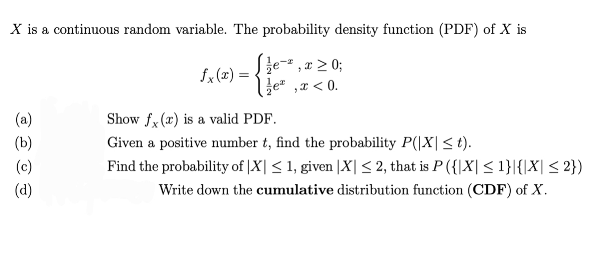 Xis a continuous random variable. The probability density function (PDF) ofXisfX(x)=?1/2e^?x,x?0;fX(x)=1/2e^x,x(a) ShowfX(x)