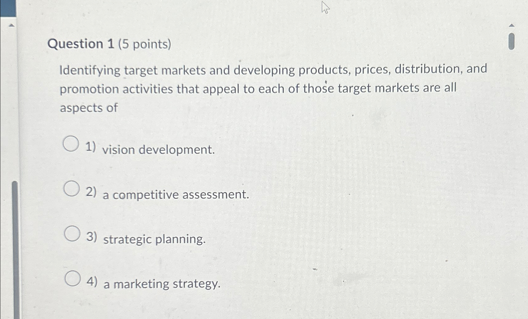  Question 1(5 points) Identifying target markets and developing products, prices, distribution,