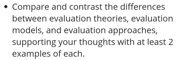  Compare and contrast the differences between evaluation theories, evaluation models, and