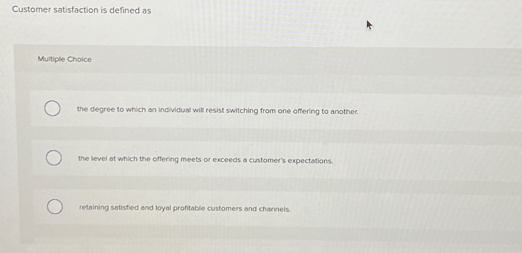  Customer satisfaction is defined as Multiple Choice the degree to which