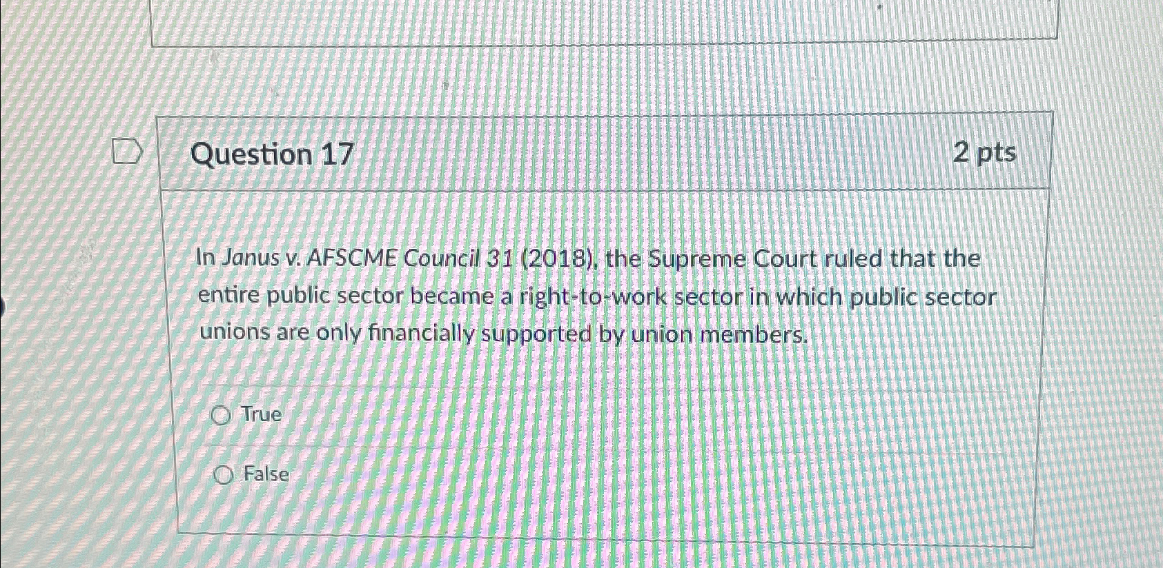  Question 17 2pts In Janus v. AFSCME Council 31(2018), the supreme