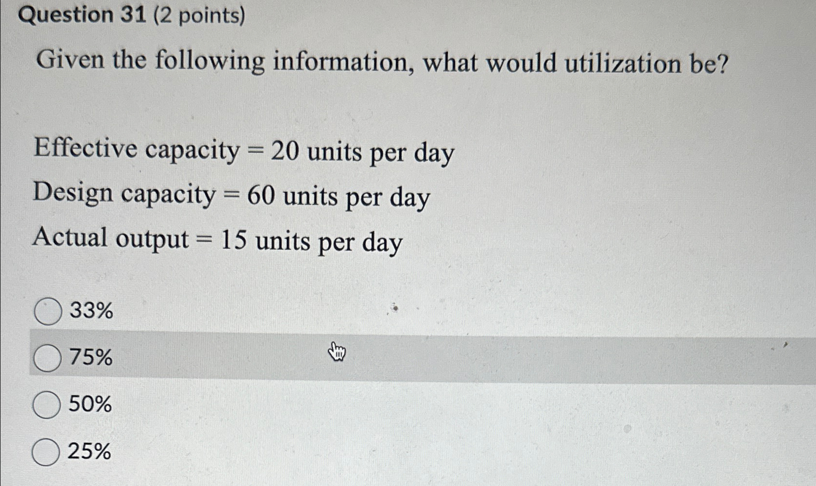  Question 31(2 points) Given the following information, what would utilization be?