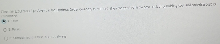  Given an EOQ model problem, if the Optimal Order Quantity is