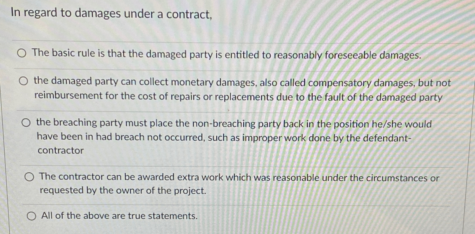  In regard to damages under a contract, The basic rule is