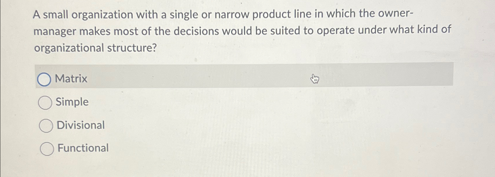 A small organization with a single or narrow product line in