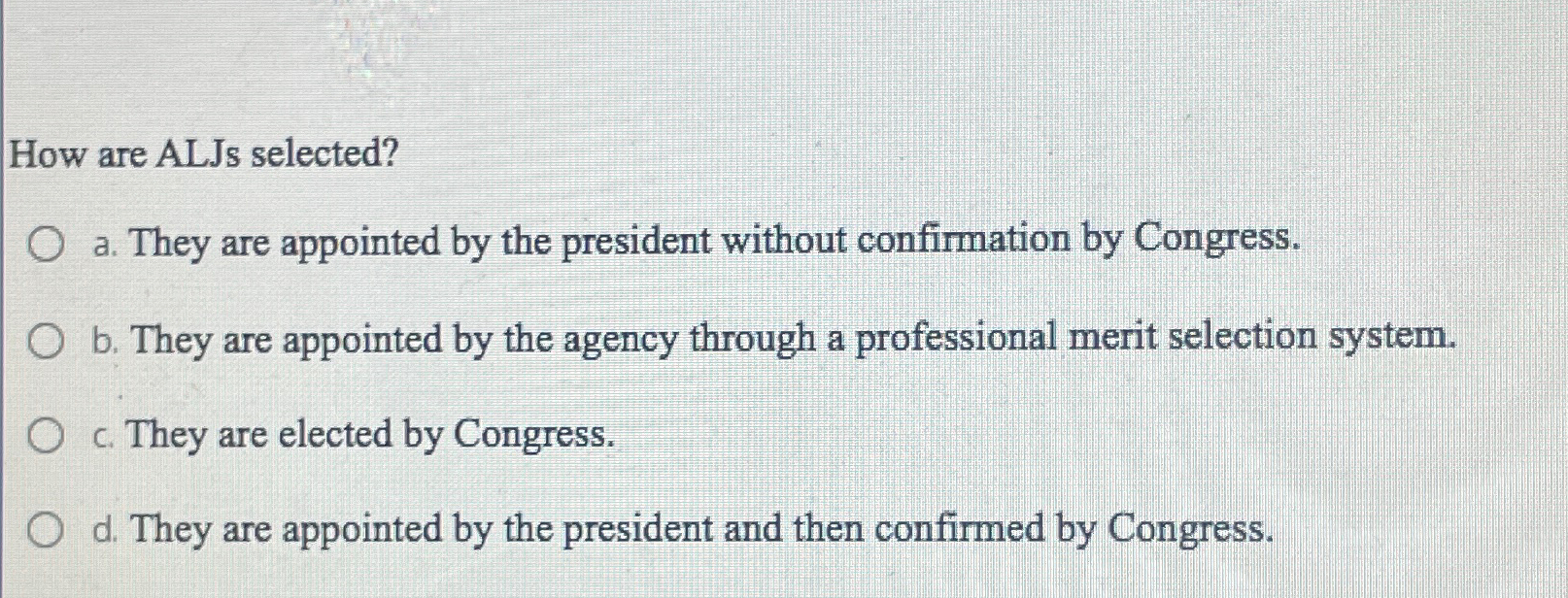  How are ALJs selected? a. They are appointed by the president