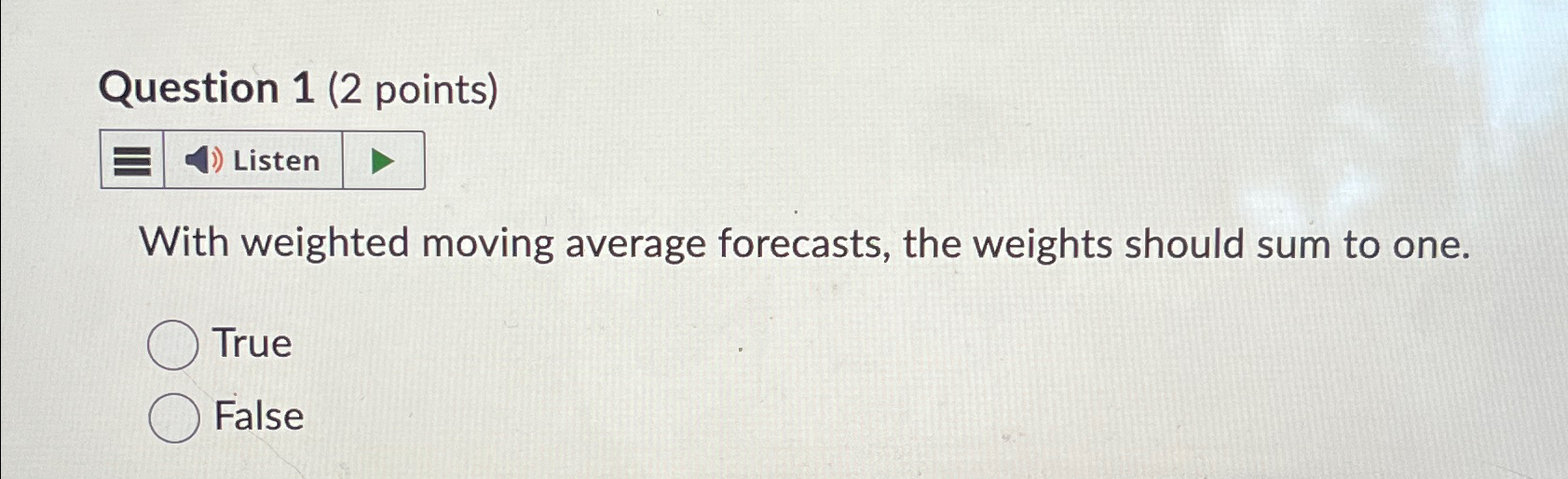  Question 1(2 points) Listen With weighted moving average forecasts, the weights