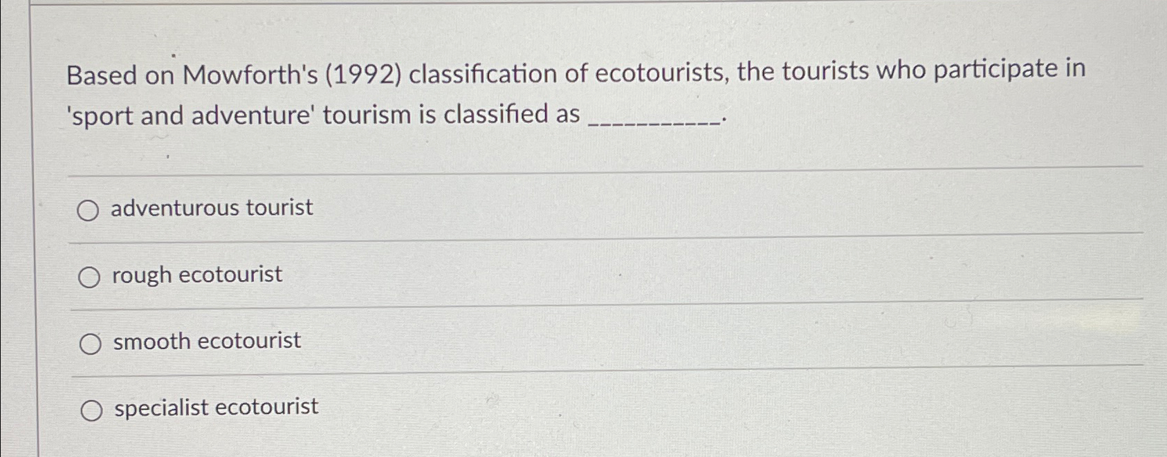  Based on Mowforth's (1992) classification of ecotourists, the tourists who participate
