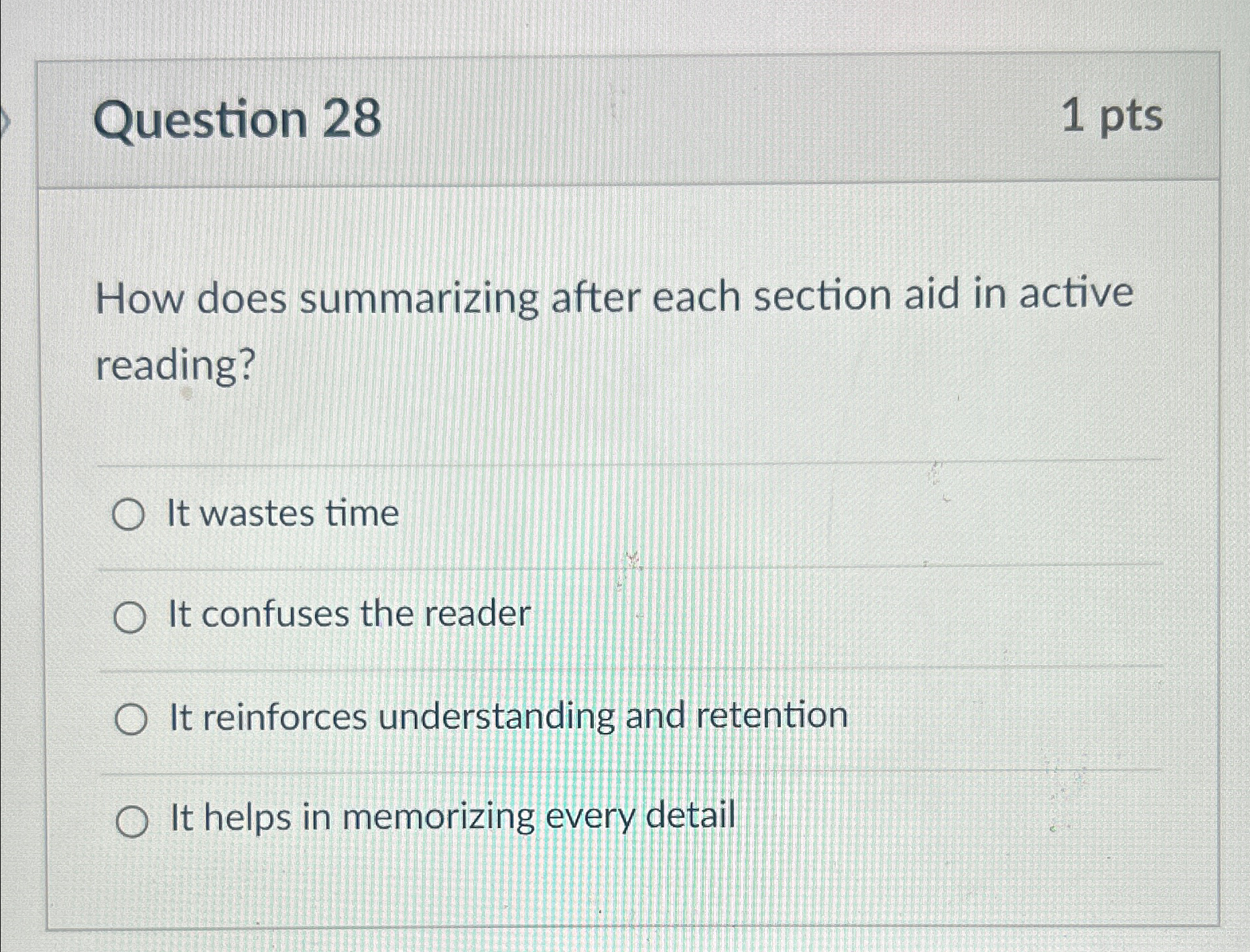  Question 28 1pts How does summarizing after each section aid in
