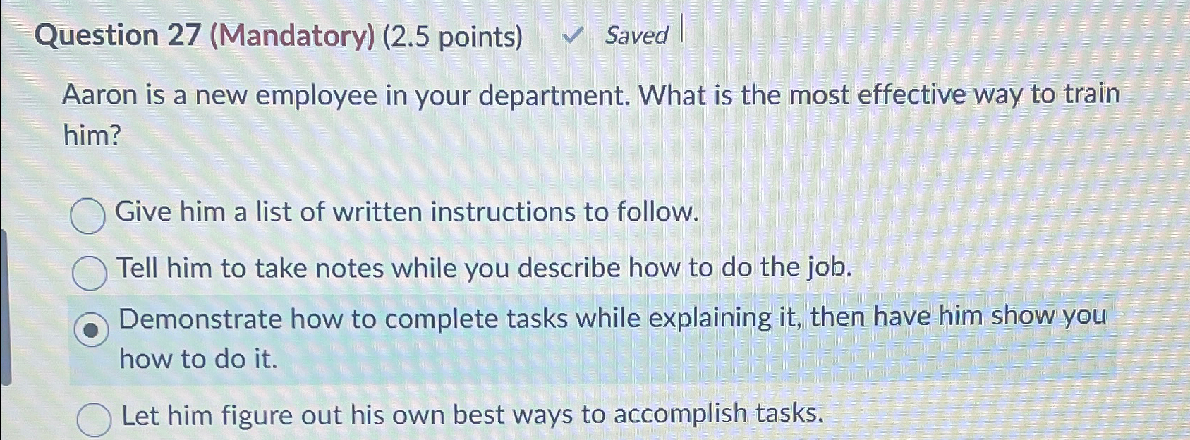  Question 27(Mandatory)(2.5 points) Saved Aaron is a new employee in your