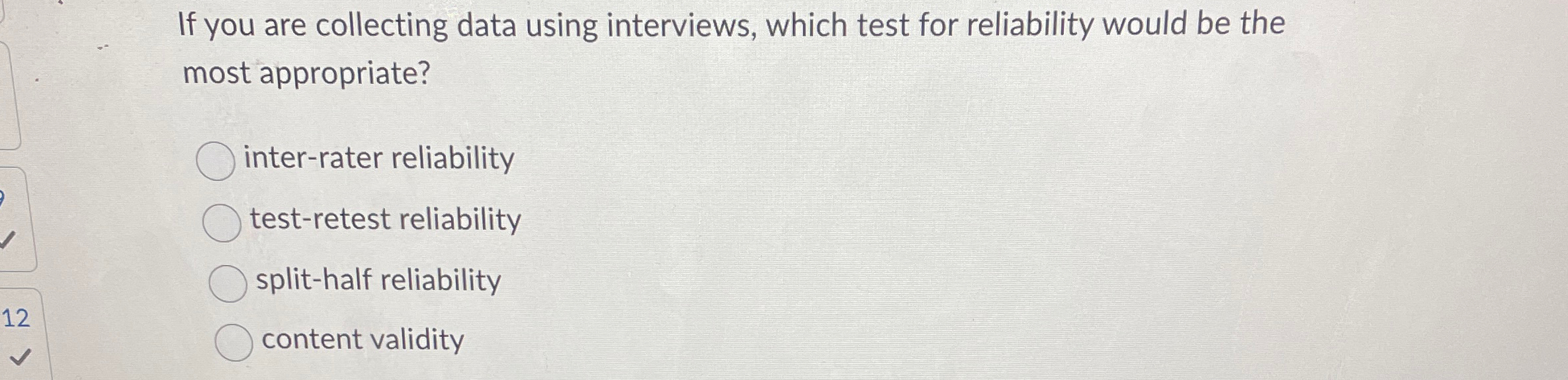  If you are collecting data using interviews, which test for reliability