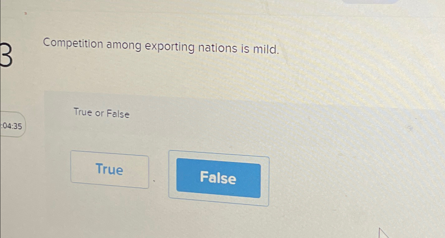  Competition among exporting nations is mild. True or False 