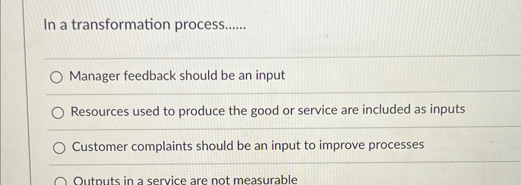  In a transformation process...... Manager feedback should be an input Resources