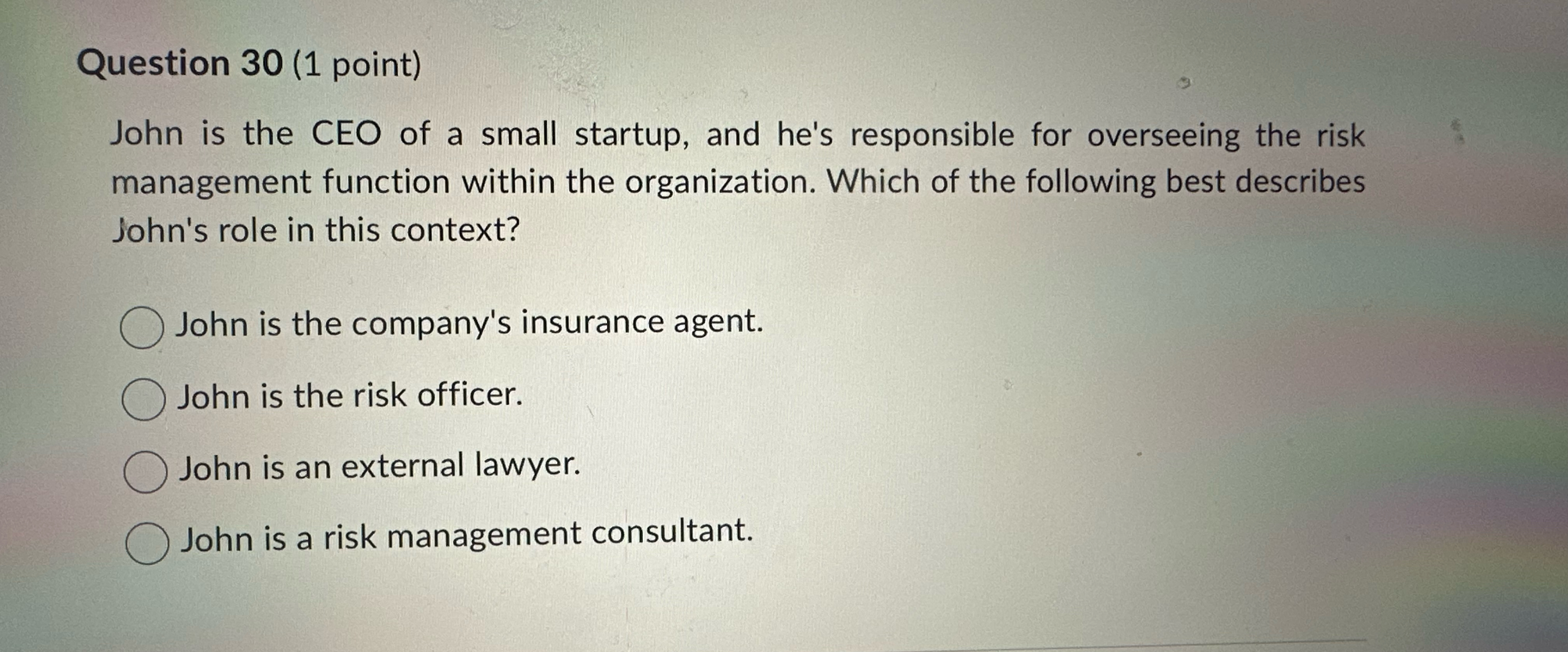  Question 30(1 point) John is the CEO of a small startup,