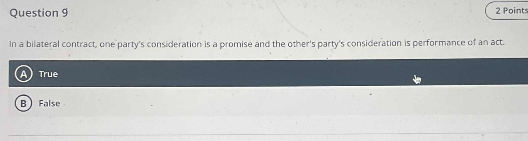 Question 9 2 Points In a bilateral contract, one party's consideration