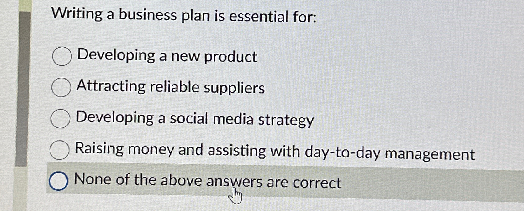  Writing a business plan is essential for: Developing a new product