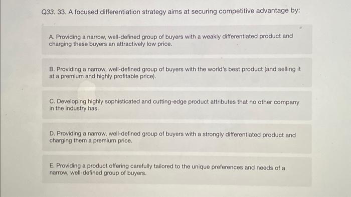 33 233. 33. A focused differentiation strategy aims at securing competitive advantage