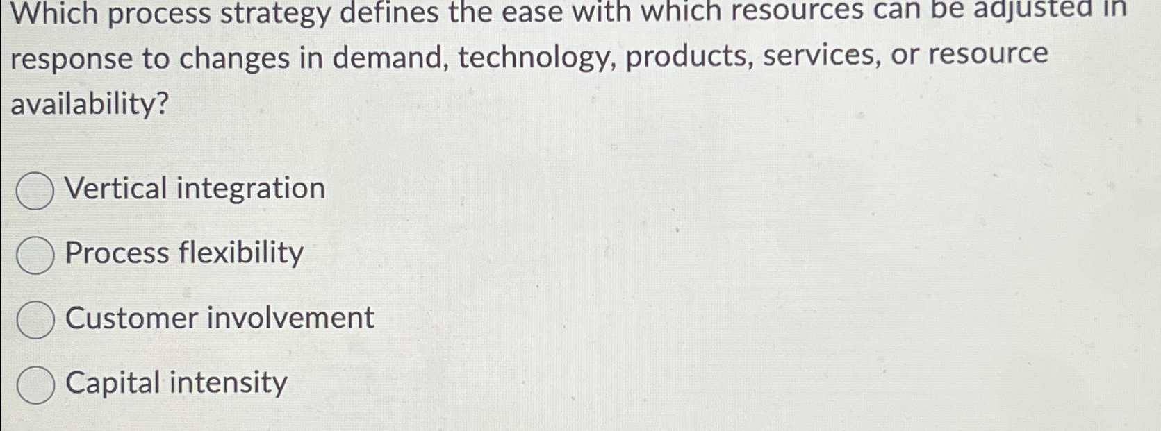  Which process strategy defines the ease with which resources can be