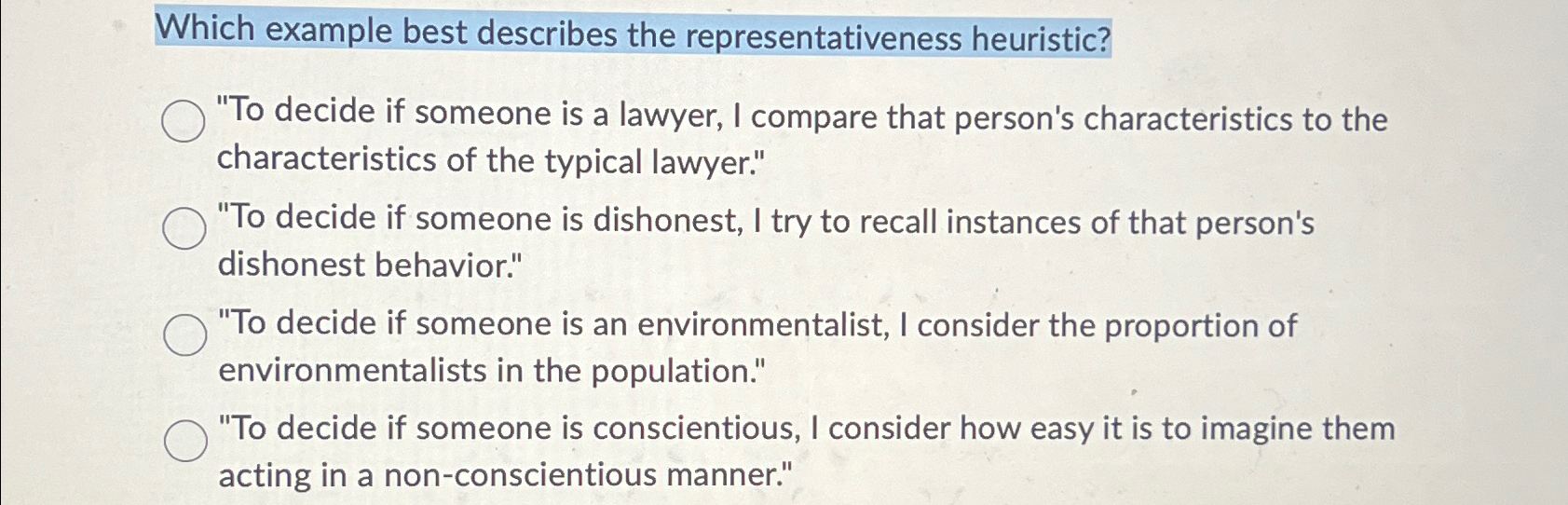  Which example best describes the representativeness heuristic? "To decide if someone