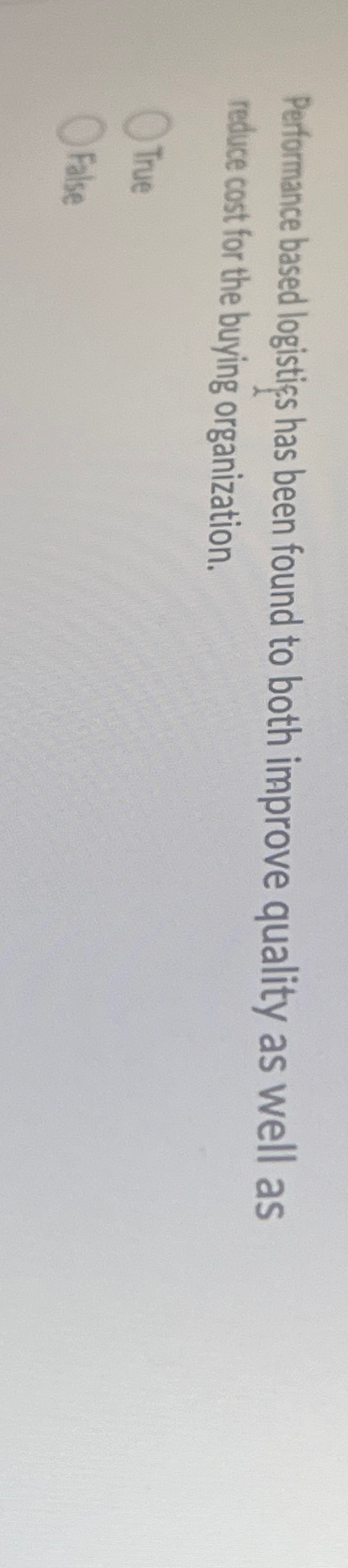  Performance based logistics has been found to both improve quality as