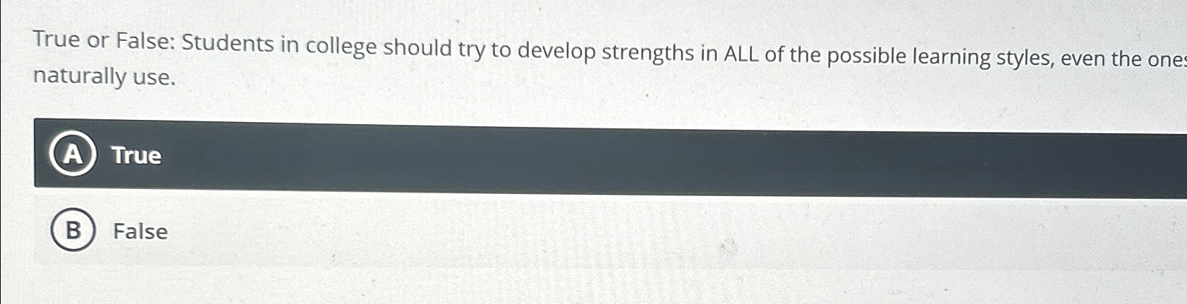  True or False: Students in college should try to develop strengths