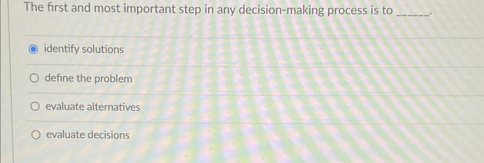 The first and most important step in any decision-making process is