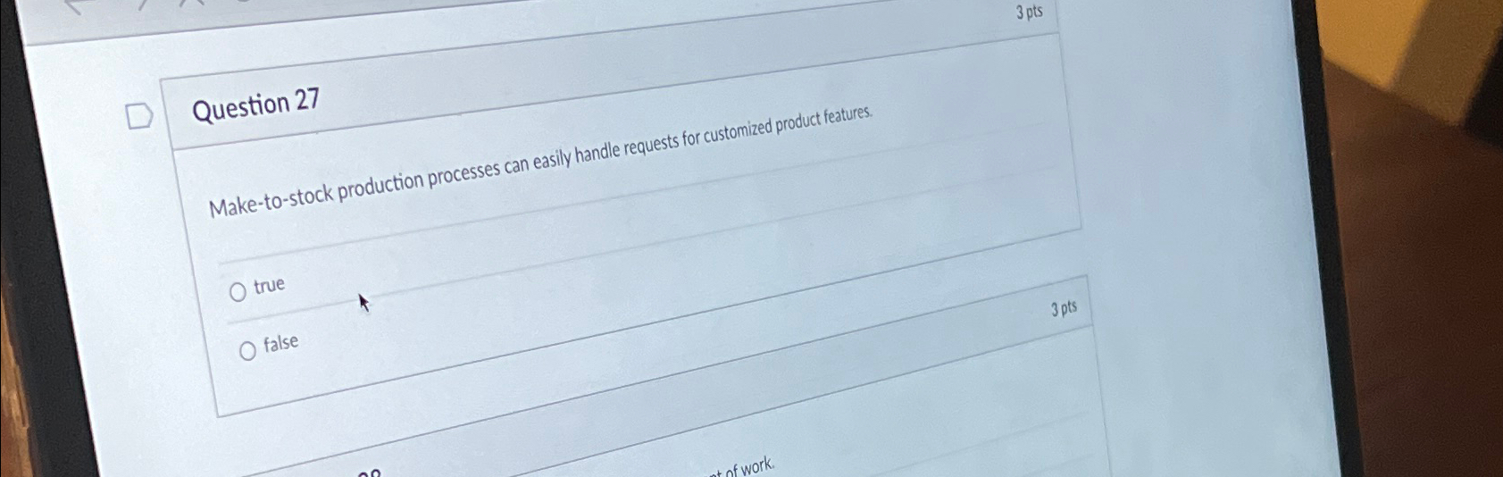  Question 27 Make-to-stock production processes can easily handle requests for customized