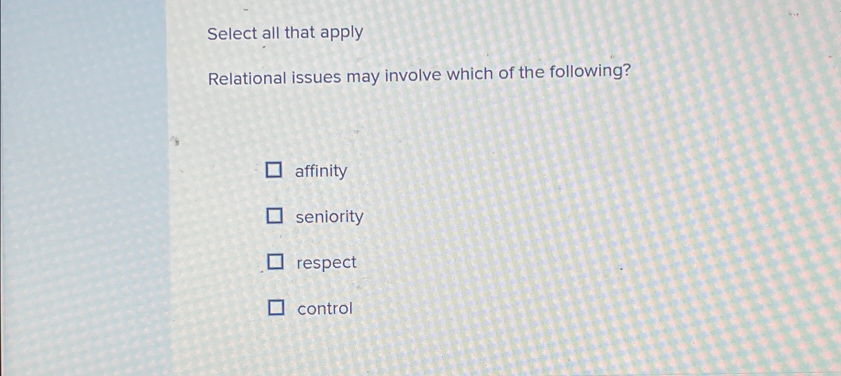  Select all that apply Relational issues may involve which of the