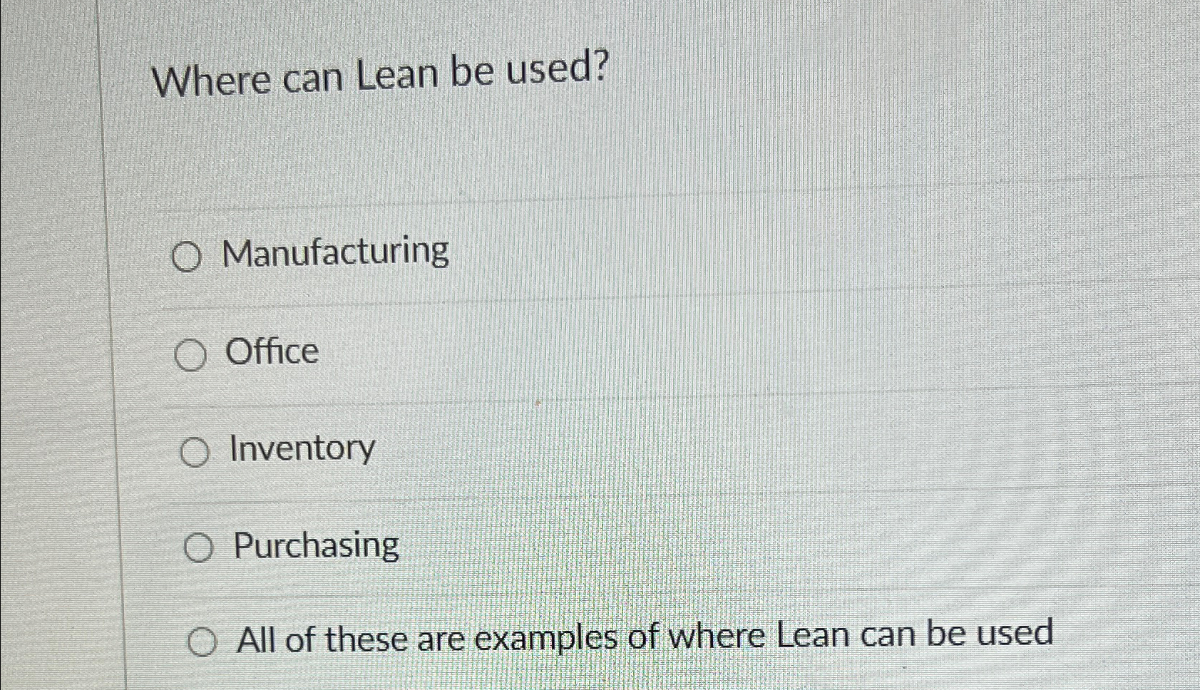  Where can Lean be used? Manufacturing Office Inventory Purchasing All of