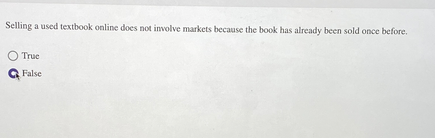  Selling a used textbook online does not involve markets because the