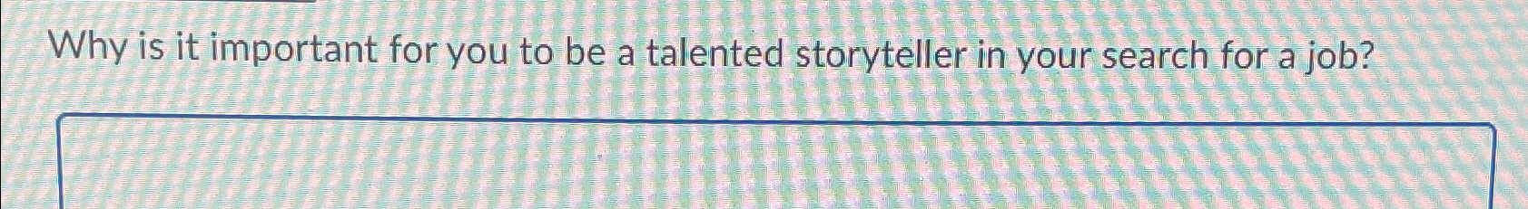  Why is it important for you to be a talented storyteller