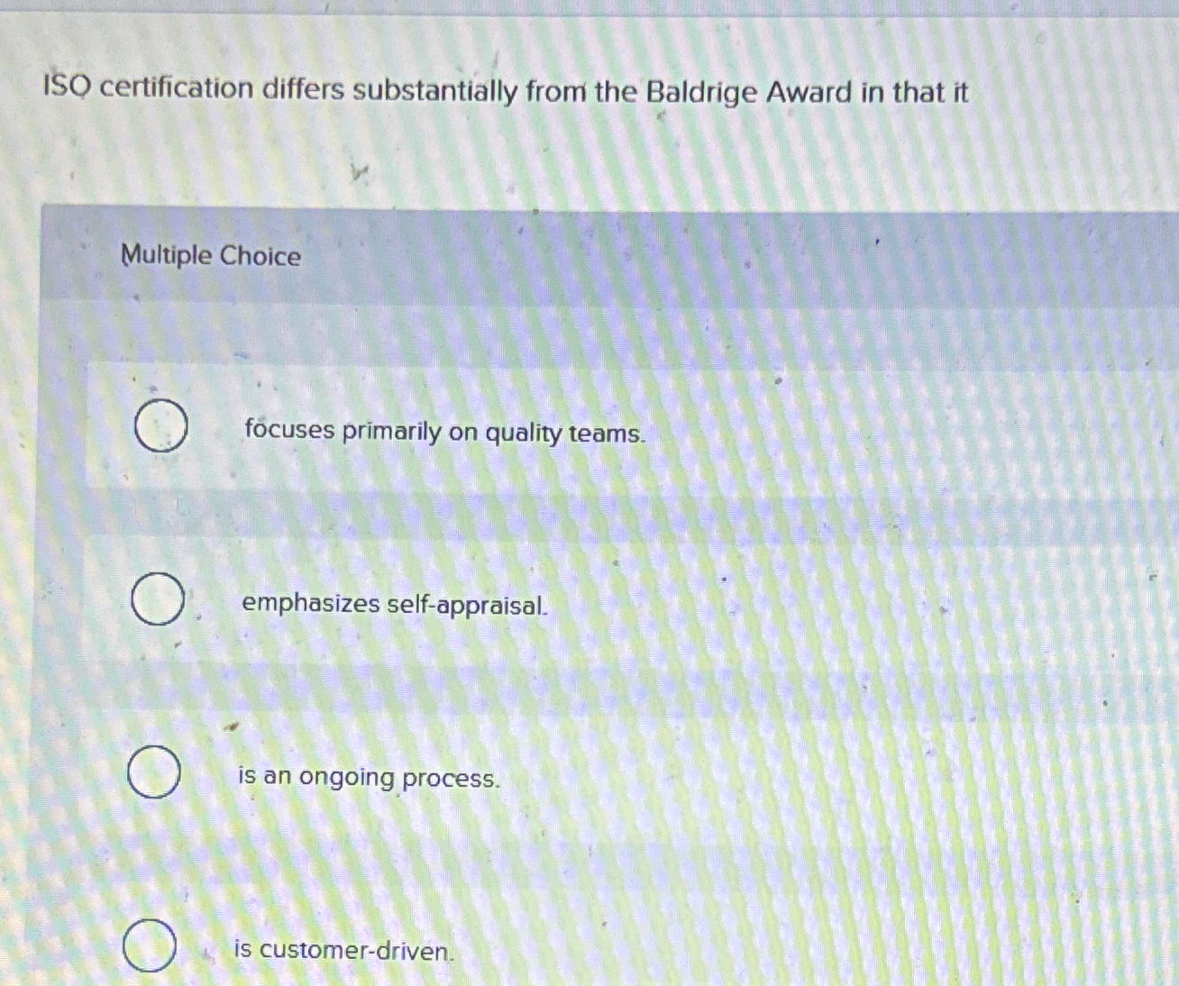  ISO certification differs substantially from the Baldrige Award in that it