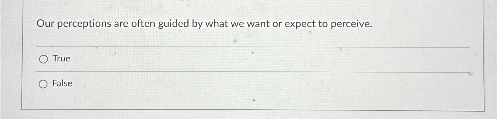  Our perceptions are often guided by what we want or expect