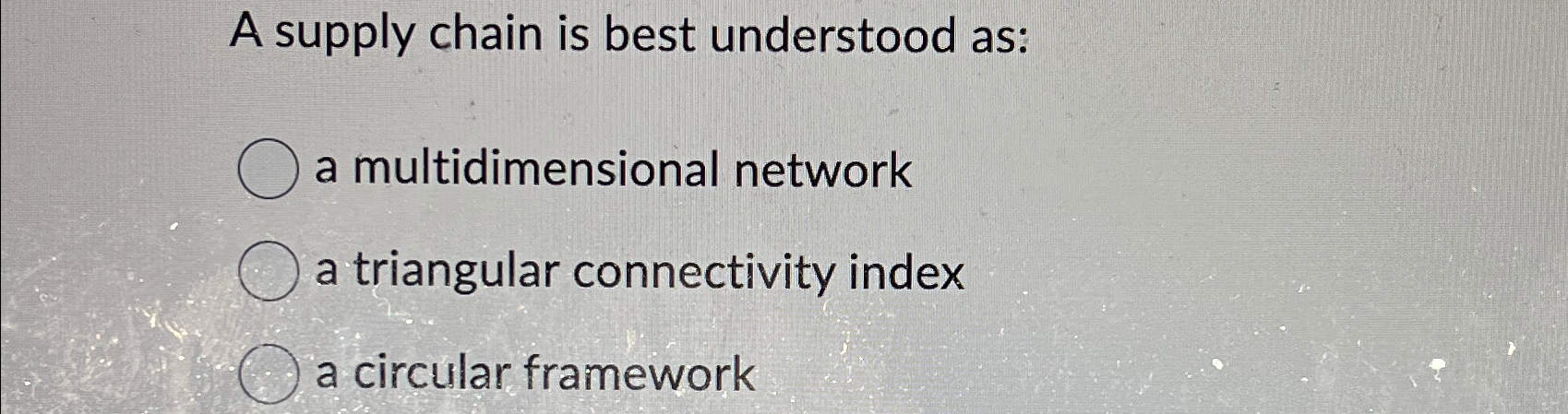  A supply chain is best understood as: a multidimensional network a